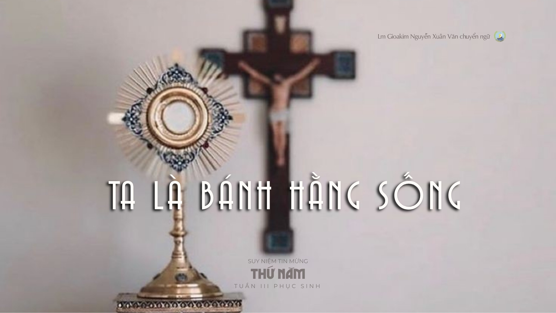 Lời ban Sự sống: Ta là Bánh Hằng Sống_Thứ Năm tuần III _ Mùa Phục sinh